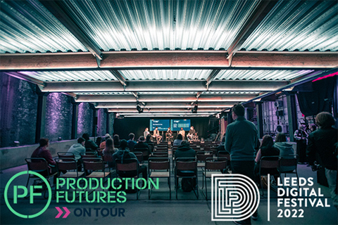 The first Production Futures On Tour event will be live-streamed as part of the Leeds Digital Festival 2022
